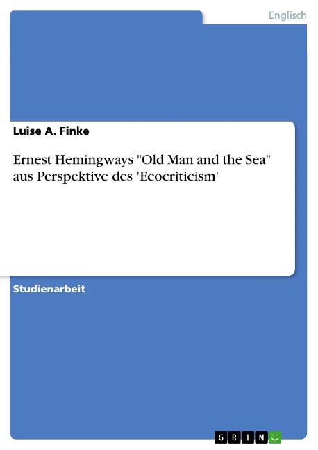 Ernest Hemingways "Old Man and the Sea" aus Perspektive des 'Ecocriticism' - Luise A. Finke