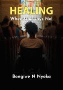 Cover-Bild zum Titel 'Healing - When God says No!' von 'Bongiwe N Nyoka'
