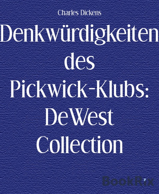 Denkwürdigkeiten des Pickwick-Klubs: DeWest Collection - Charles Dickens