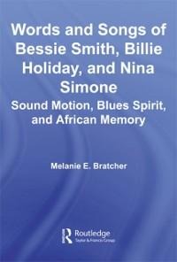 Words and Songs of Bessie Smith, Billie Holiday, and Nina Simone - Melanie E. Bratcher