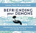 Befriending Your Demons: A Revolutionary Path for Transforming Your Fears and Difficulties Into Allies - Lama Tsultrim Allione