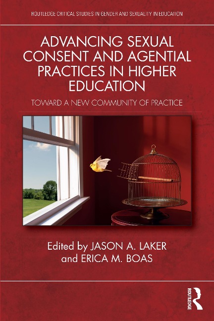Advancing Sexual Consent and Agential Practices in Higher Education - Jason A. Laker, Erica M. Boas