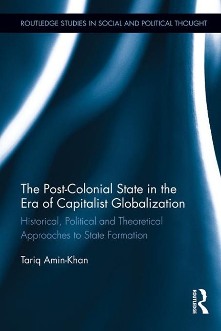 The Post-Colonial State in the Era of Capitalist Globalization - Tariq Amin-Khan