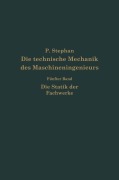 Die technische Mechanik des Maschineningenieurs mit besonderer Berücksichtigung der Anwendungen - P. Stephen