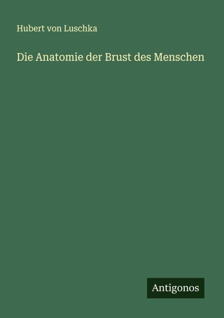Die Anatomie der Brust des Menschen - Hubert Von Luschka