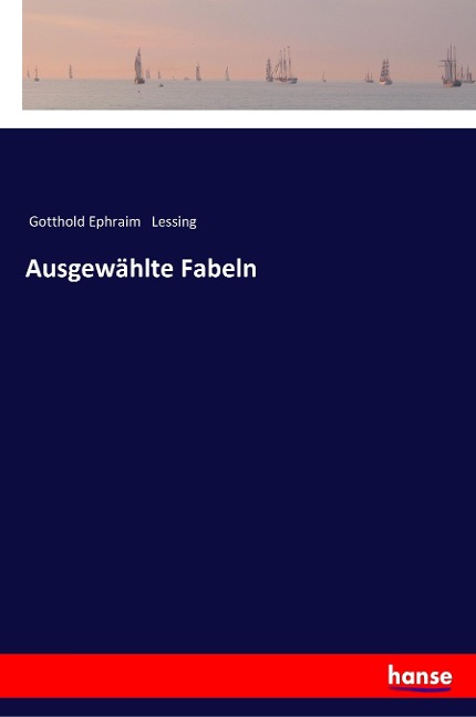 Ausgewählte Fabeln - Gotthold Ephraim Lessing