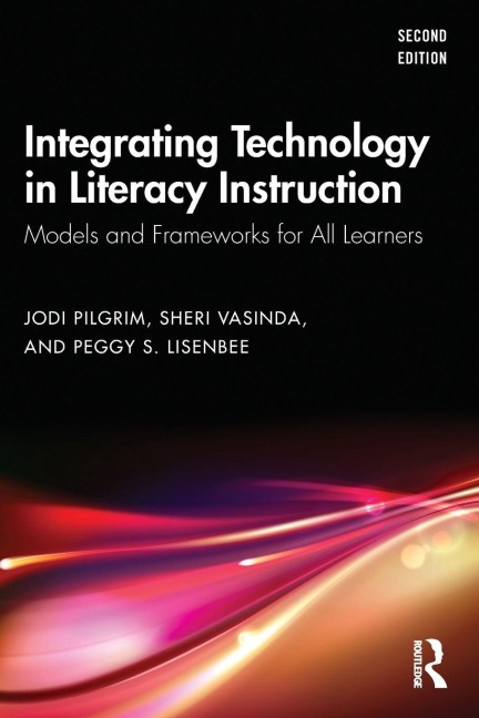 Integrating Technology in Literacy Instruction - Jodi Pilgrim, Peggy S. Lisenbee, Sheri Vasinda