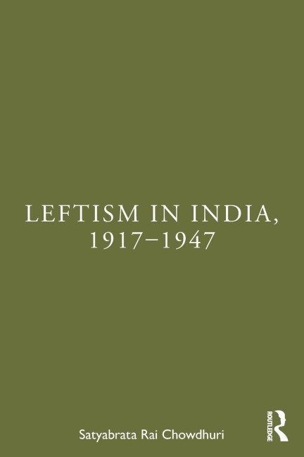 Leftism in India, 1917-1947 - Satyabrata Rai Chowdhuri