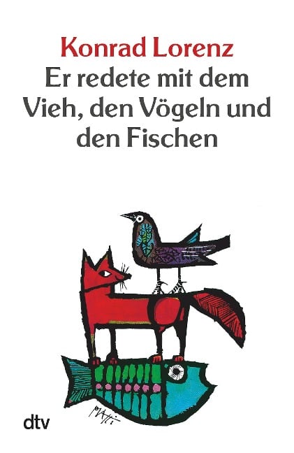 Er redete mit dem Vieh, den Vögeln und den Fischen - Konrad Lorenz