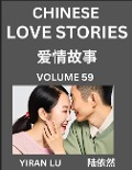 Cover-Bild zum Titel 'Chinese Love Stories (Volume 59) - Learn Mandarin Chinese Language and Culture While Reading Chinese Romantic Stories, Beginner to Advanced HSK All Levels, Easy Lessons, Vocabulary, English and Simplified Chinese Character Edition' von 'Yiran Lu'