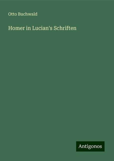 Homer in Lucian's Schriften - Otto Buchwald