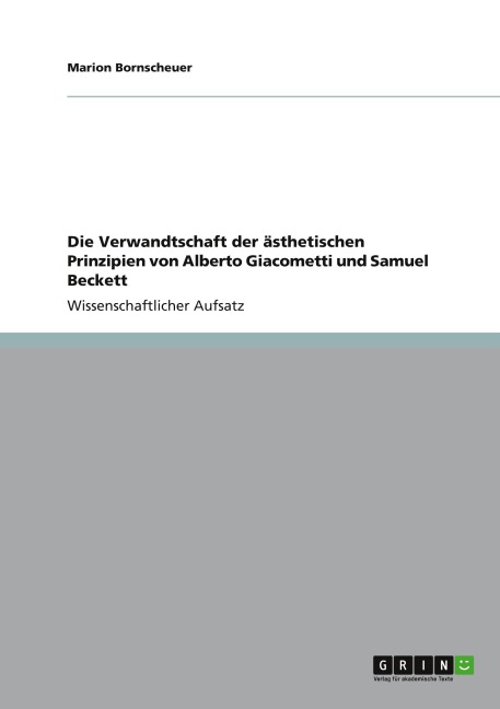 Die Verwandtschaft der ästhetischen Prinzipien von Alberto Giacometti und Samuel Beckett - Marion Bornscheuer