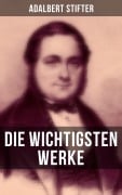 Cover-Bild zum Titel 'Die wichtigsten Werke von Adalbert Stifter' von 'Adalbert Stifter'