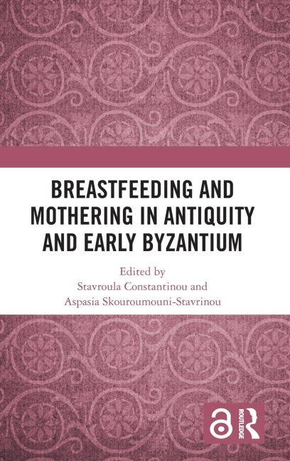 Breastfeeding and Mothering in Antiquity and Early Byzantium - 