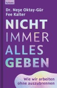 Cover-Bild zum Titel 'Nicht immer alles geben. Wie wir arbeiten ohne auszubrennen' von 'Nese Oktay-Gür, Fee Kalter'