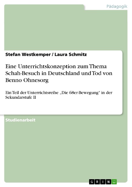 Eine Unterrichtskonzeption zum Thema Schah-Besuch in Deutschland und Tod von Benno Ohnesorg - Stefan Westkemper, Laura Schmitz