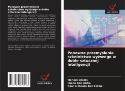 Cover-Bild zum Titel 'Ponowne przemy¿lenie szkolnictwa wy¿szego w dobie sztucznej inteligencji' von 'Meriem Chedly, Imene Ben Jdidia, Nour El Houda Ben Fatma'