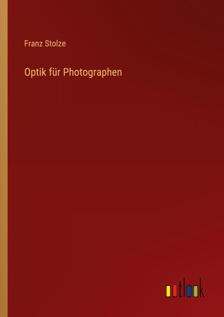 Optik für Photographen - Franz Stolze