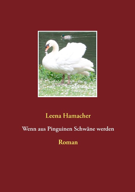 Wenn aus Pinguinen Schwäne werden - Leena Hamacher