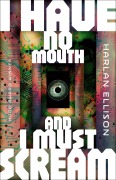 Cover-Bild zum Titel 'I Have No Mouth, and I Must Scream' von 'Harlan Ellison'