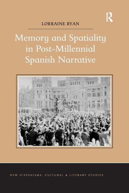 Memory and Spatiality in Post-Millennial Spanish Narrative - Lorraine Ryan