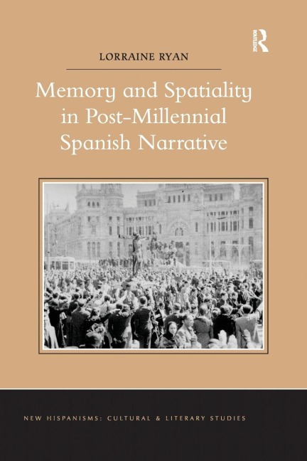 Memory and Spatiality in Post-Millennial Spanish Narrative - Lorraine Ryan