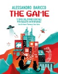Cover-Bild zum Titel 'The game. Storie del mondo digitale per ragazzi avventurosi' von 'Alessandro Baricco, Sara Beltrame'