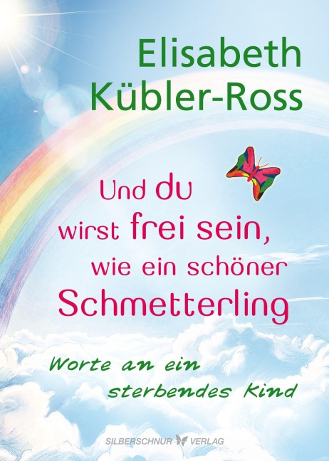 Und du wirst frei sein, wie ein schöner Schmetterling - Elisabeth Kübler-Ross