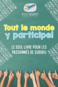 Cover-Bild zum Titel 'Tout le monde y participe ! Le seul livre pour les passionnés de Sudoku' von 'Puzzle Therapist'