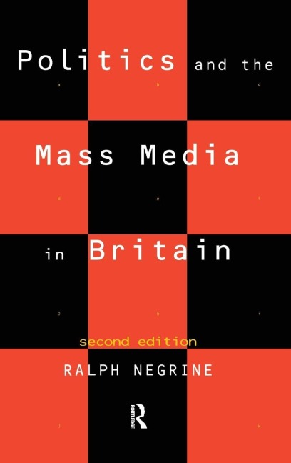 Politics and the Mass Media in Britain - Ralph Negrine
