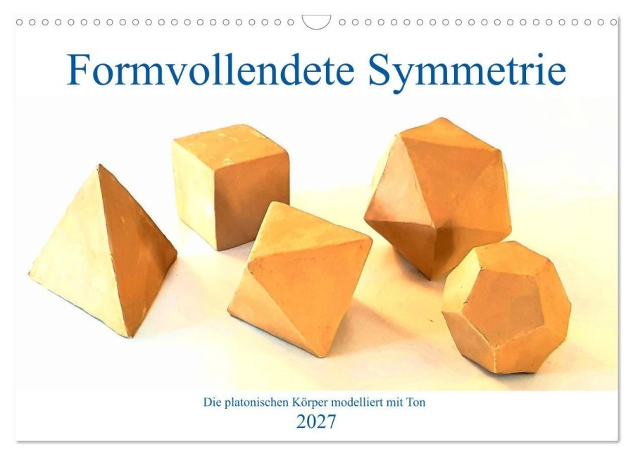 Formvollendete Symmetrie - Die platonischen Körper modelliert mit Ton (Wandkalender 2027 DIN A3 quer), CALVENDO Monatskalender - Michaela Schimmack