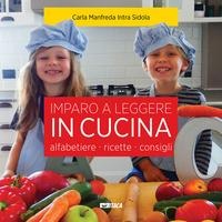 Imparo a leggere in cucina. Alfabetiere, ricette, consigli - Carla Manfreda Intra Sidola