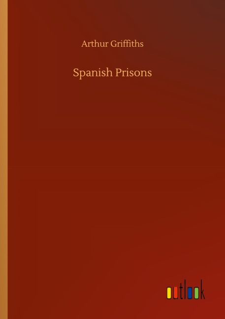 Spanish Prisons - Arthur Griffiths