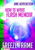 Cover-Bild zum Titel 'Freeze Frame: How to Write Flash Memoir' von 'Jane Hertenstein'