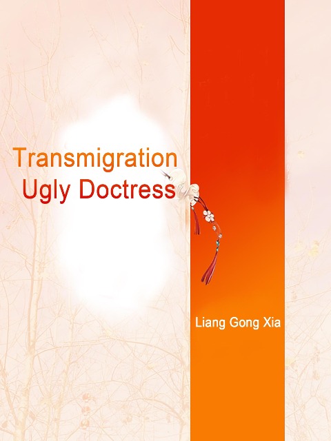 Transmigration: Ugly Doctress - Liang GongXia