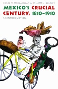 Cover-Bild zum Titel 'Mexico's Crucial Century, 1810-1910' von 'William H Beezley, Colin M MacLachlan'