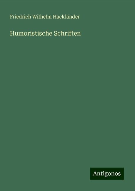 Humoristische Schriften - Friedrich Wilhelm Hackländer