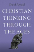 Cover-Bild zum Titel 'Christian Thinking through the Ages' von 'David Arnold'