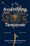 Cover-Bild zum Titel 'Assembling Tomorrow' von 'Scott Doorley, Stanford D School, Carissa Carter'