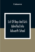 Cover-Bild zum Titel 'List Of Boys And Girls Admitted Into Ackworth School' von 'Unknown'