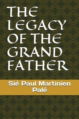 The Legacy of the Grand Father - Sie Paul Martinien Pale