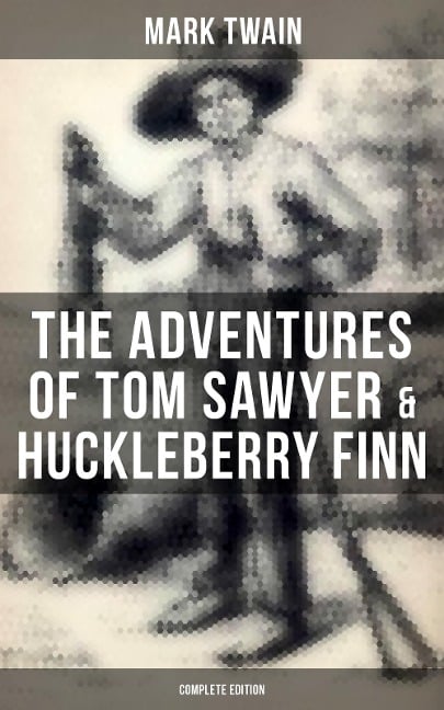 The Adventures of Tom Sawyer & Huckleberry Finn - Complete Edition - Mark Twain