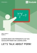 Cover-Bild zum Titel 'Let's talk about porn! Auswirkungen von Pornografie auf das Sexualempfinden von Jugendlichen' von 'Anna-Carina P., Nadine S.'