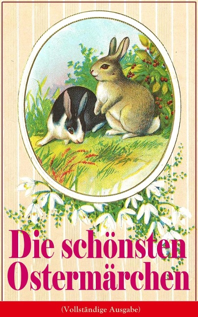Die schönsten Ostermärchen - Peter Rosegger, Christoph Von Schmid, Christian Andersen, Gebrüder Grimm, Joachim Ringelnatz