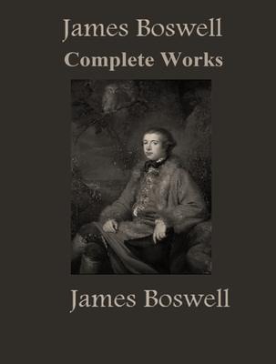 The Complete Works of James Boswell - James Boswell