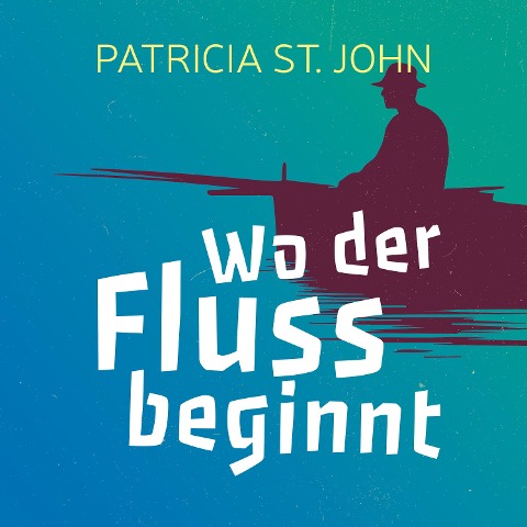 Wo der Fluss beginnt - Patricia St. John