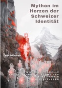 Cover-Bild zum Titel 'Mythen im Herzen der Schweizer Identität' von 'Peter Helfenstein'
