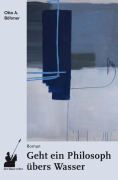 Cover-Bild zum Titel 'Geht ein Philosoph übers Wasser' von 'Otto A. Böhmer'