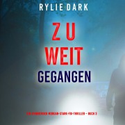 Cover-Bild zum Titel 'Zu weit gegangen (Ein spannender Morgan-Stark-FBI-Thriller ¿ Buch 3)' von 'Rylie Dark'