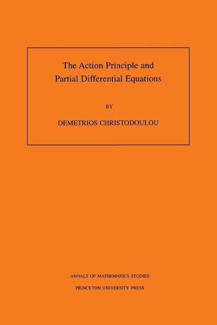 The Action Principle and Partial Differential Equations. (AM-146), Volume 146 - Demetrios Christodoulou